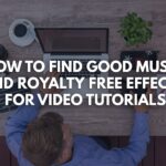 How to find good music and royalty free effects for video tutorials
